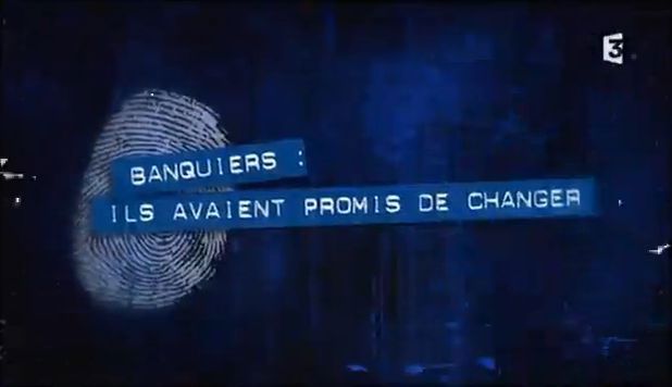 Banquiers Ils Avient Promis De Changer 19 05 2013